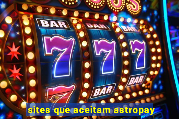 sites que aceitam astropay